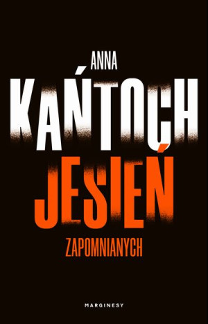 Jesień Zapomnianych Kańtoch Anna Książka Marginesy
