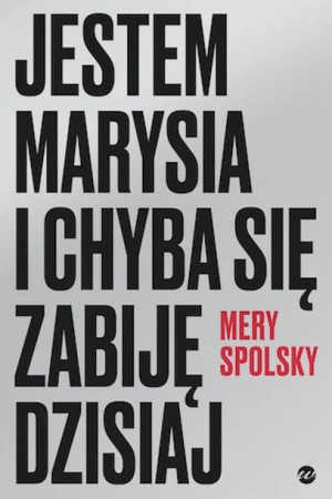 Jestem Marysia I Chyba Się Zabiję Dzisiaj Książka