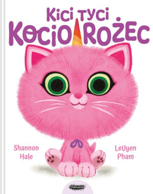 Kici Tyci Kociorożec Shannon Hale Leuyen Pham