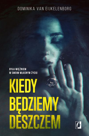 Kiedy Będziemy Deszczem Dominika Van Eijkelenborg