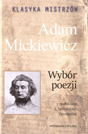 Klasyka Mistrzów Adam Mickiewicz Wybór Poezji Ibis