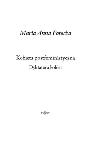 Kobieta Postfeministyczna Dyktatura Kobiet Książka