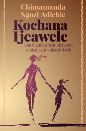 Kochana Ijeawele Albo Manifest Feministyczny W Pię