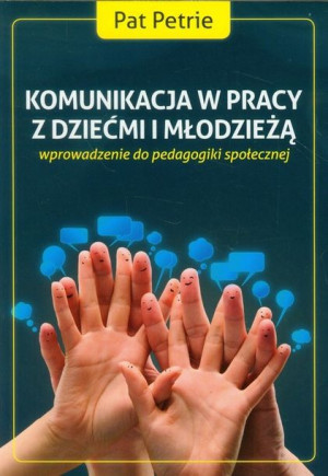 Komunikacja W Pracy Z Dziećmi I Młodzieżą Książka