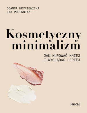 Kosmetyczny Minimalizm Jak Kupować Mniej I Wygląda