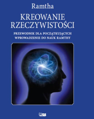Kreowanie Rzeczywistości Wyd 2 Ramtha Książka