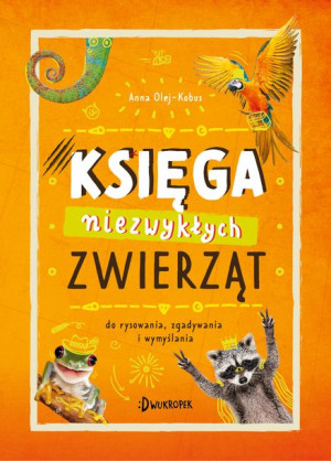 Księga Niezwykłych Zwierząt Olej Kobus Anna
