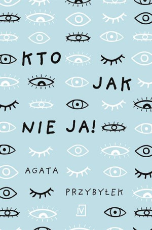 Kto Jak Nie Ja Przybyłek Agata Książka