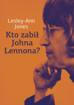 Kto Zabił Johna Lennona Lesley Ann Jones Książka