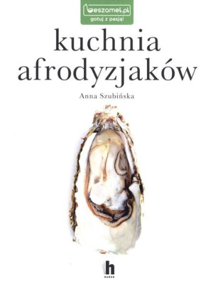 Kuchnia Afrodyzjaków Anna Szubińska Książka Harde