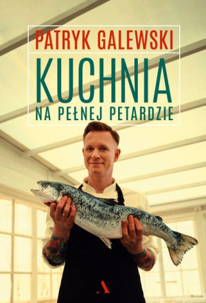 Kuchnia Na Pełnej Petardzie Galewski Patryk Agora