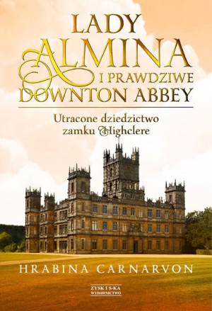 Lady Almina I Prawdziwe Downton Abbey Utracone Dzi