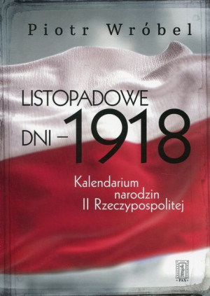 Listopadowe Dni 1918 Wróbel Piotr Książka