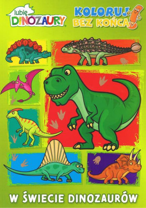 Lubię Dinozaury Koloruj Bez Końca Cz 1 W Świecie