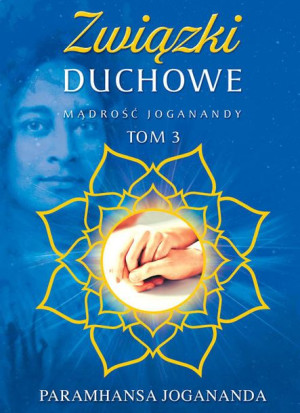 Mądrość Joganandy Tom 3 Związki Duchowe Książka