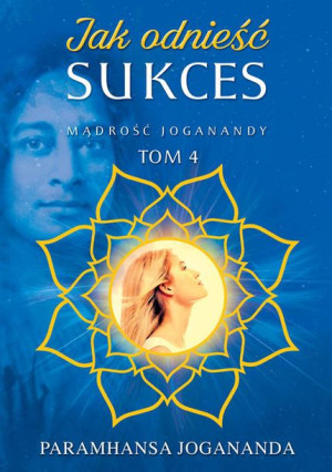 Mądrość Joganandy Tom 4 Jak Odnieść Sukces Książka