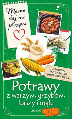 Mamo Daj Mi Przepis Potrawy Z Warzyw Grzybów Kasz