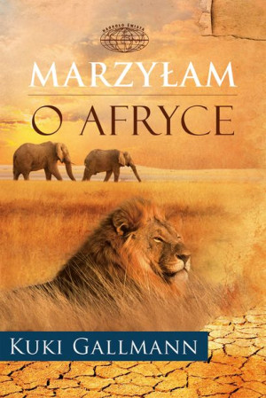 Marzyłam O Afryce Wyd 2017 Kuki Gallmann Książka