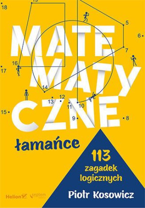 Matematyczne Łamańce 113 Zagadek Logicznych Helion