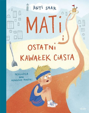 Mati I Ostatni Kawałek Ciasta Anti Saar Książka