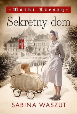 Matki Rzeszy Tom1 Sekretny Dom Waszut Sabina