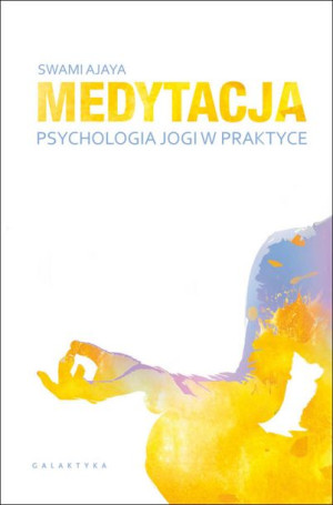Medytacja Psychologia Jogi W Praktyce Swami Ajaya