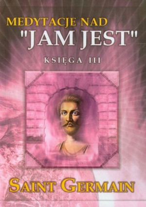 Medytacje Nad Jam Jest Księga Iii Saint Germain