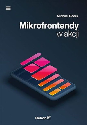 Mikrofrontendy W Akcji Michael Geers Książka