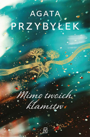 Mimo Twoich Kłamstw Agata Przybyłek Książka