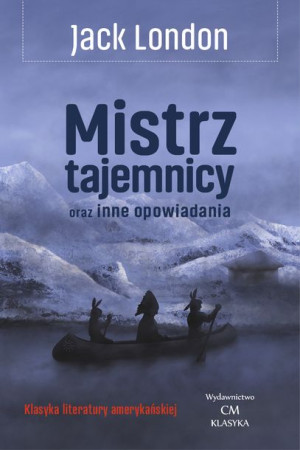 Mistrz Tajemnicy Oraz Inne Opowiadania London Jack