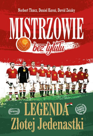 Mistrzowie Bez Tytułu Legenda Złotej Jedenastki