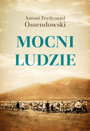 Mocni Ludzie Antoni Ferdynand Ossendowski Książka