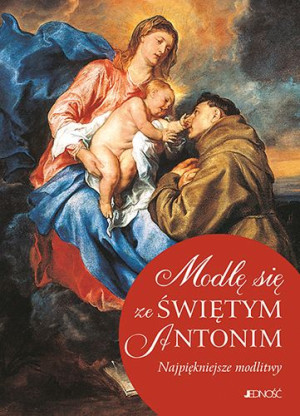 Modlę Się Ze Świętym Antonim Najpiękniejsze