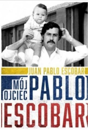 Mój Ojciec Pablo Escobar Escobar Juan Pablo