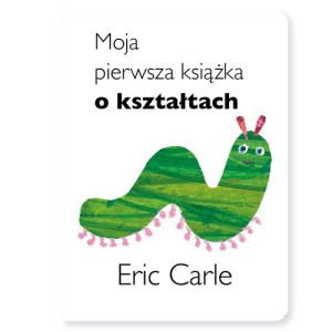 Moja Pierwsza Książka O Kształtach Carle Eric
