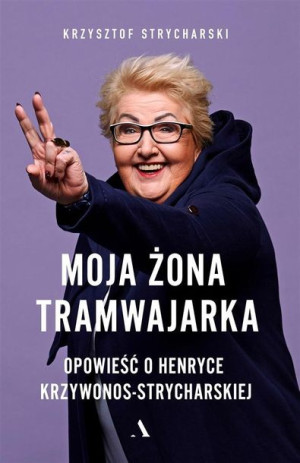 Moja Żona Tramwajarka Strycharski Krzysztof Agora