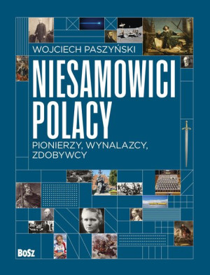 Niesamowici Polacy Pionierzy Wynalazcy Zdobywcy