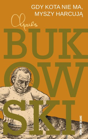 Gdy Kota Nie Ma Myszy Harcują Bukowski Charles