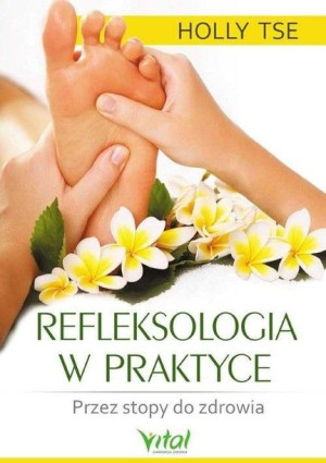 Refleksologia W Praktyce Tse Holly Książka Vital