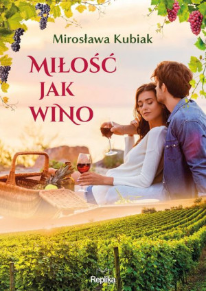 Miłość Jak Wino Kubiak Mirosława Książka Replika