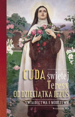 Cuda Świętej Teresy Od Dzieciątka Jezus Książka