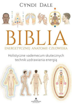 Biblia Energetycznej Anatomii Człowieka Holistyczn
