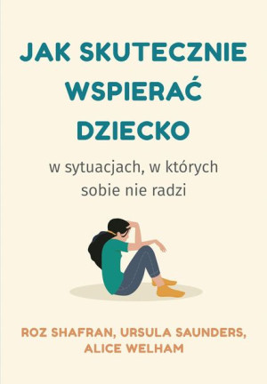 Jak Skutecznie Wspierać Dziecko W Sytuacjach W Któ