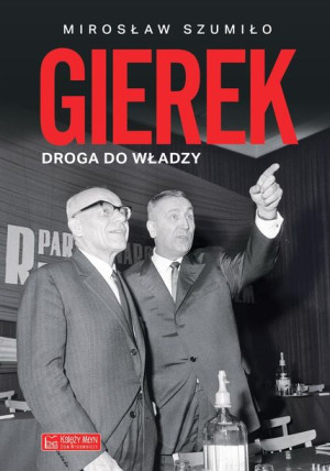 Gierek Droga Do Władzy Szumiło Mirosław Książka