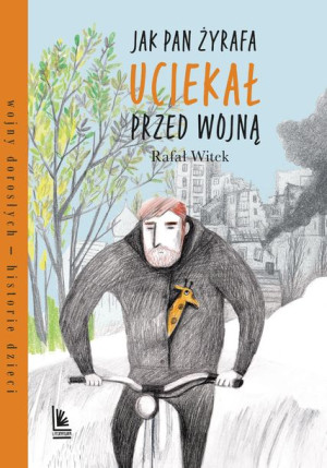 Jak Pan Żyrafa Uciekał Przed Wojną Witek Rafał