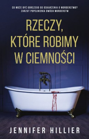 Rzeczy Które Robimy W Ciemności Hillier Jennifer
