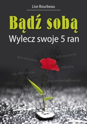 Bądź Sobą Wylecz Swoje 5 Ran Bourbeau Lise Książka
