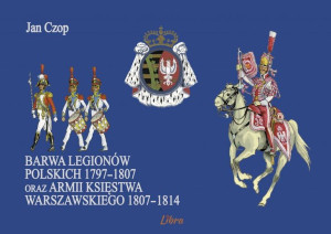 Barwa Legionów Polskich 1797 1807 Oraz Księstwa Wa
