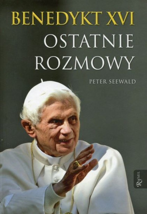 Benedykt Xvi Ostatnie Rozmowy Seewald Peter Rafael