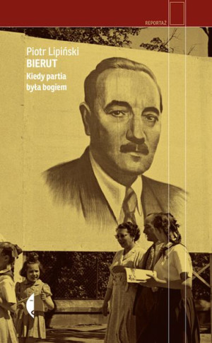 Bierut Kiedy Partia Była Bogiem Lipiński Piotr